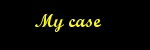 My Case